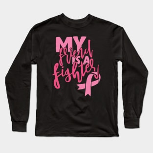 My friend is a fighter Long Sleeve T-Shirt